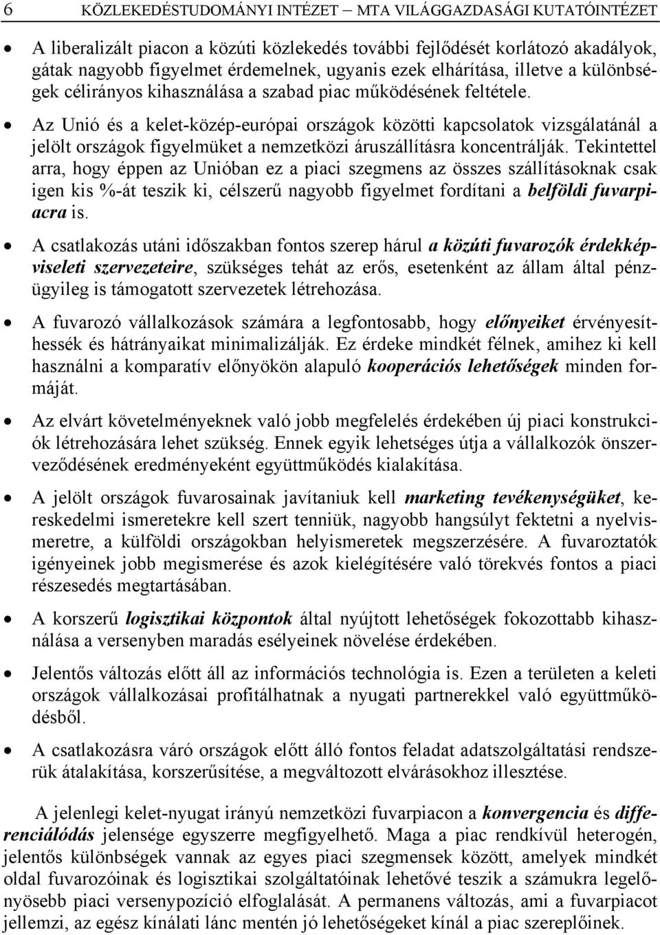 Az Unió és a kelet-közép-európai országok közötti kapcsolatok vizsgálatánál a jelölt országok figyelmüket a nemzetközi áruszállításra koncentrálják.