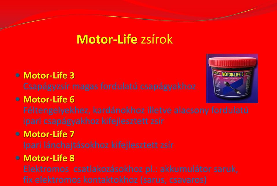 kifejlesztett zsír Motor-Life 7 Ipari lánchajtásokhoz kifejlesztett zsír Motor-Life 8