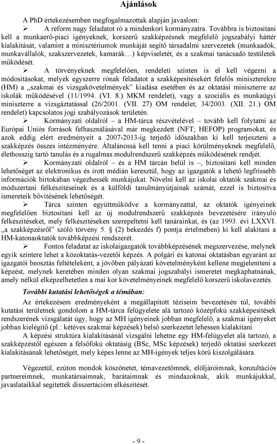 (munkaadók, munkavállalók, szakszervezetek, kamarák ) képviseletét, és a szakmai tanácsadó testületek működését.