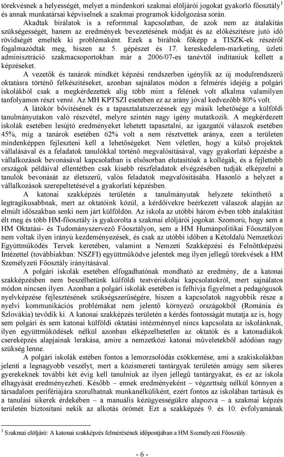 Ezek a bíráltok főképp a TISZK-ek részéről fogalmazódtak meg, hiszen az 5. gépészet és 17.