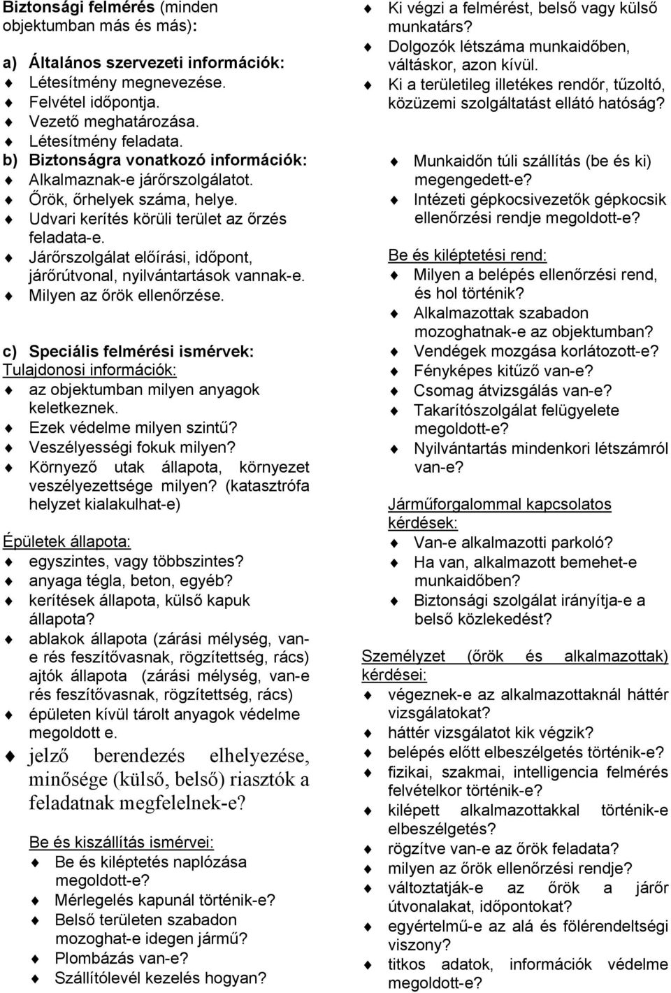 !" ^ár"rszolgálat el"írási, id"pont, jár"rútvonal, nyilvántartások vannak-e.!" Milyen az "rök ellen"rzése. c) Speciális felmérési ismérvek: Tulajdonosi információk:!