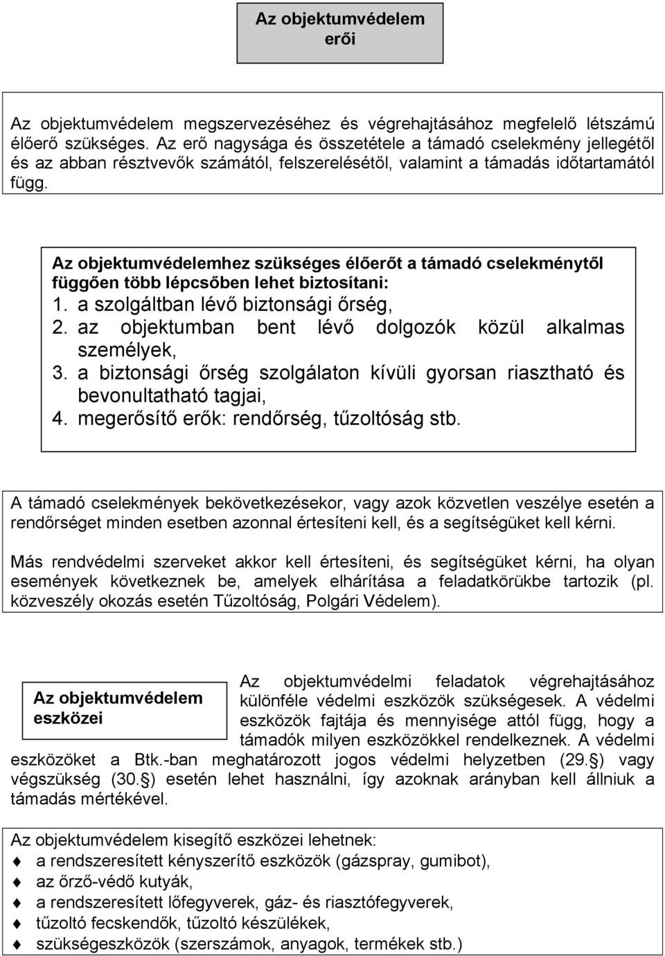 l függ!en több lépcs!ben lehet biztosítani: 1. a szolgáltban lév" biztonsági "rség, 2. az objektumban bent lév" dolgozók közül alkalmas személyek, 3.