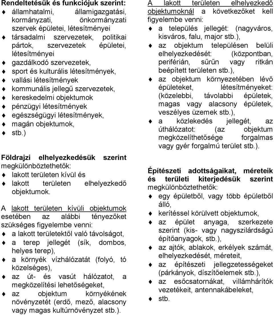 szervezetek,!" kereskedelmi objektumok!" pénzügyi létesítmények!" egészségügyi létesítmények,!" magán objektumok,!" stb.) Földrajzi elhelyezkedésük szerint megkülönböztethet"k:!