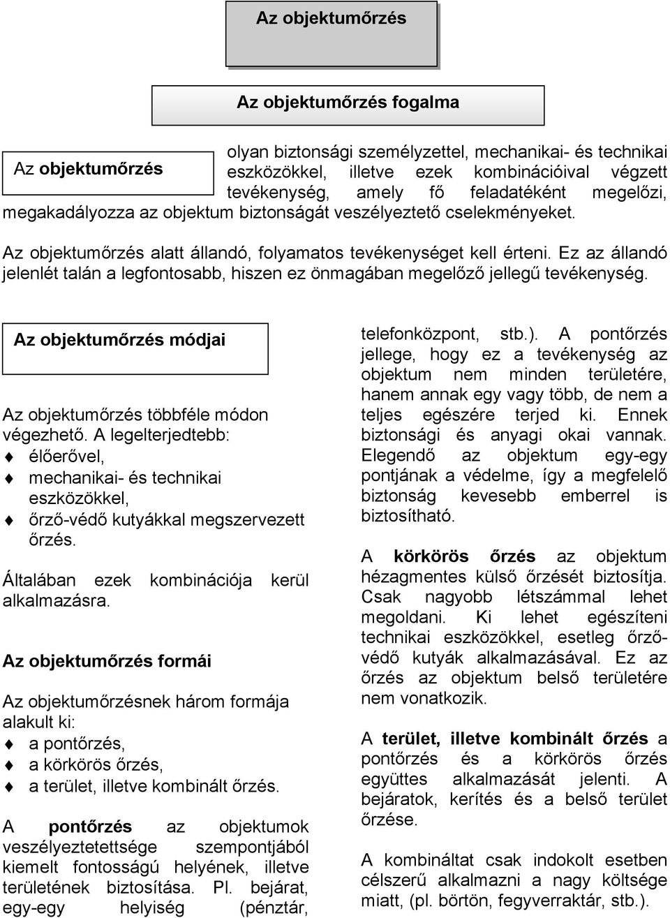 Az objektum"rzés alatt állandó, folyamatos tevékenységet kell érteni. Ez az állandó jelenlét talán a legfontosabb, hiszen ez önmagában megel"z" jelleg! tevékenység. Az objektum!