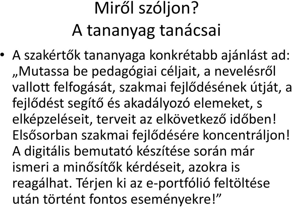 felfogását, szakmai fejlődésének útját, a fejlődést segítő és akadályozó elemeket, s elképzeléseit, terveit az