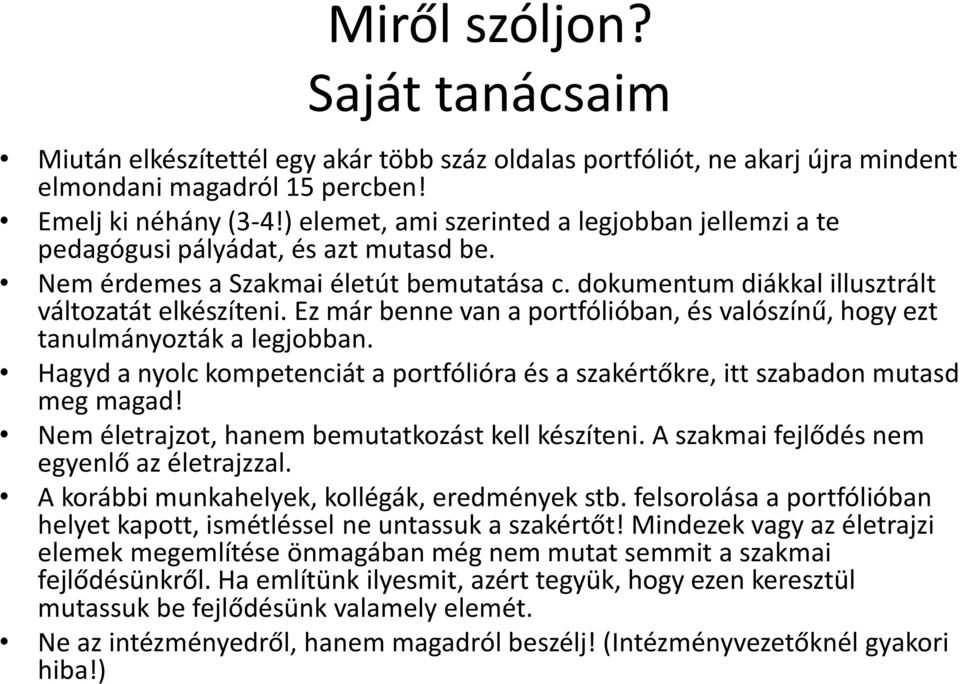 Ez már benne van a portfólióban, és valószínű, hogy ezt tanulmányozták a legjobban. Hagyd a nyolc kompetenciát a portfólióra és a szakértőkre, itt szabadon mutasd meg magad!