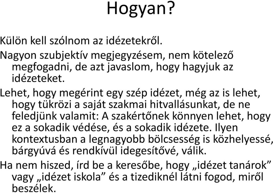 Lehet, hogy megérint egy szép idézet, még az is lehet, hogy tükrözi a saját szakmai hitvallásunkat, de ne feledjünk valamit: A szakértőnek