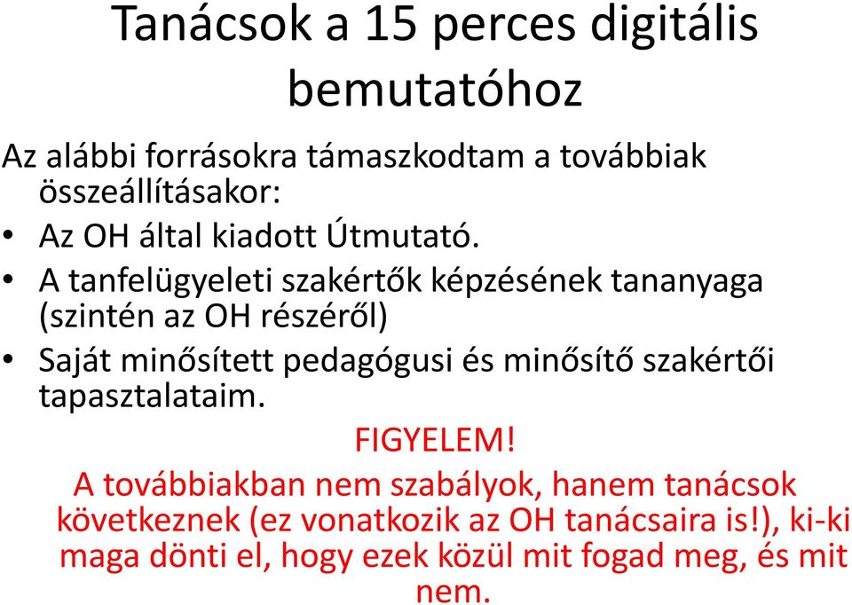 A tanfelügyeleti szakértők képzésének tananyaga (szintén az OH részéről) Saját minősített pedagógusi és