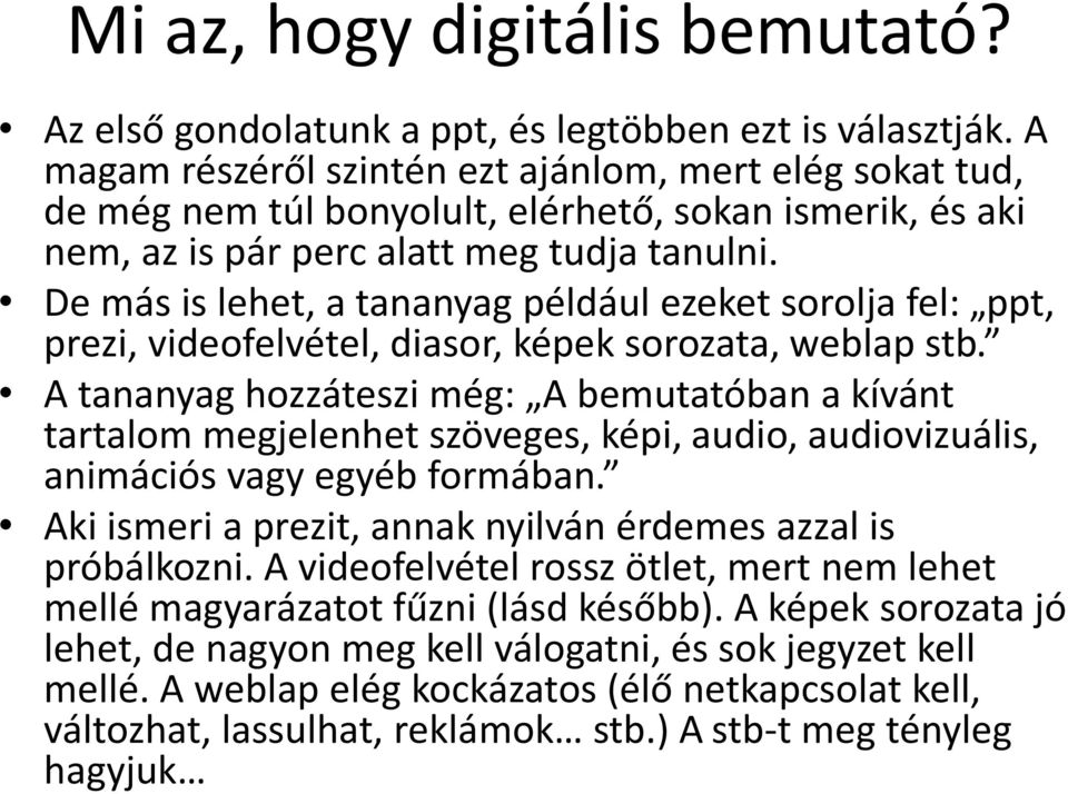 De más is lehet, a tananyag például ezeket sorolja fel: ppt, prezi, videofelvétel, diasor, képek sorozata, weblap stb.
