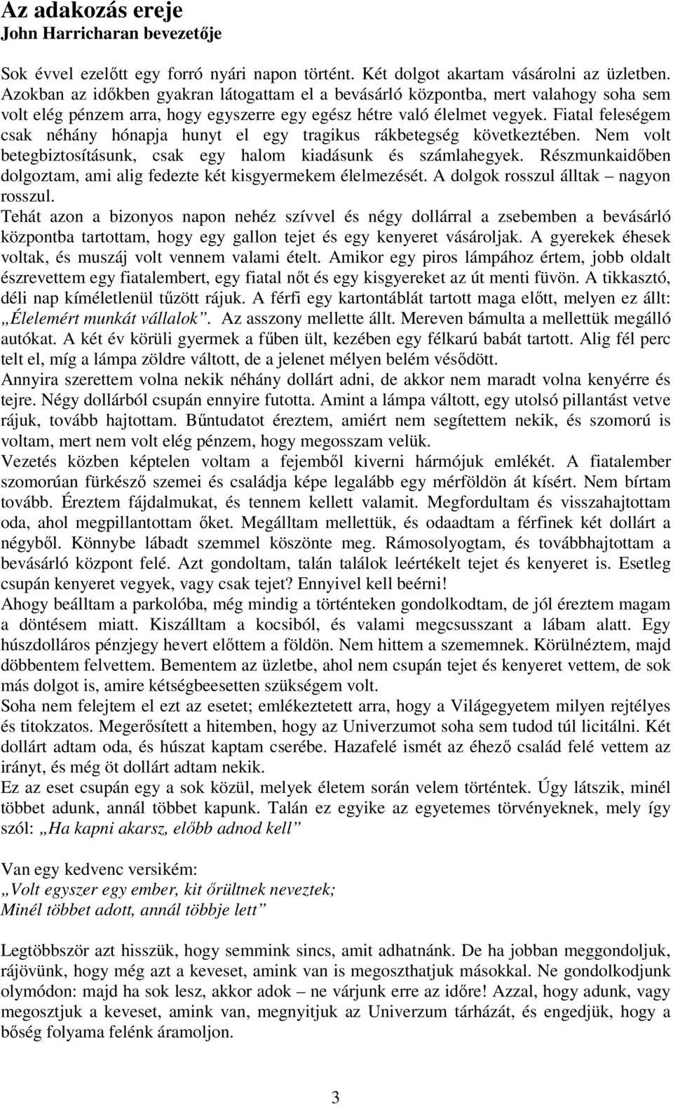 Fiatal feleségem csak néhány hónapja hunyt el egy tragikus rákbetegség következtében. Nem volt betegbiztosításunk, csak egy halom kiadásunk és számlahegyek.