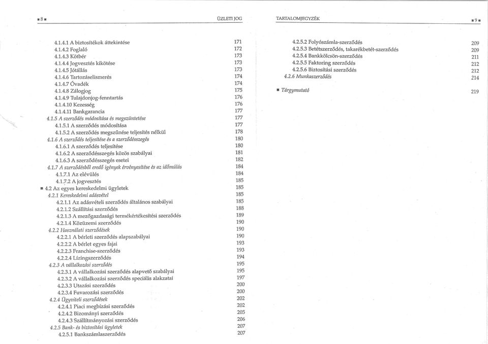 1.6.1 A szerződés teljesítése 4.1.6.2 A szerződésszegés közös szabályai 4.1.6.3 A szerződésszegés esetei 4.1.7 A szerződésből eredő igények érvényesítése és a^m&mmh 4.1.7.1 Az elévülés 4.1.7.2 A jogvesztés 4.