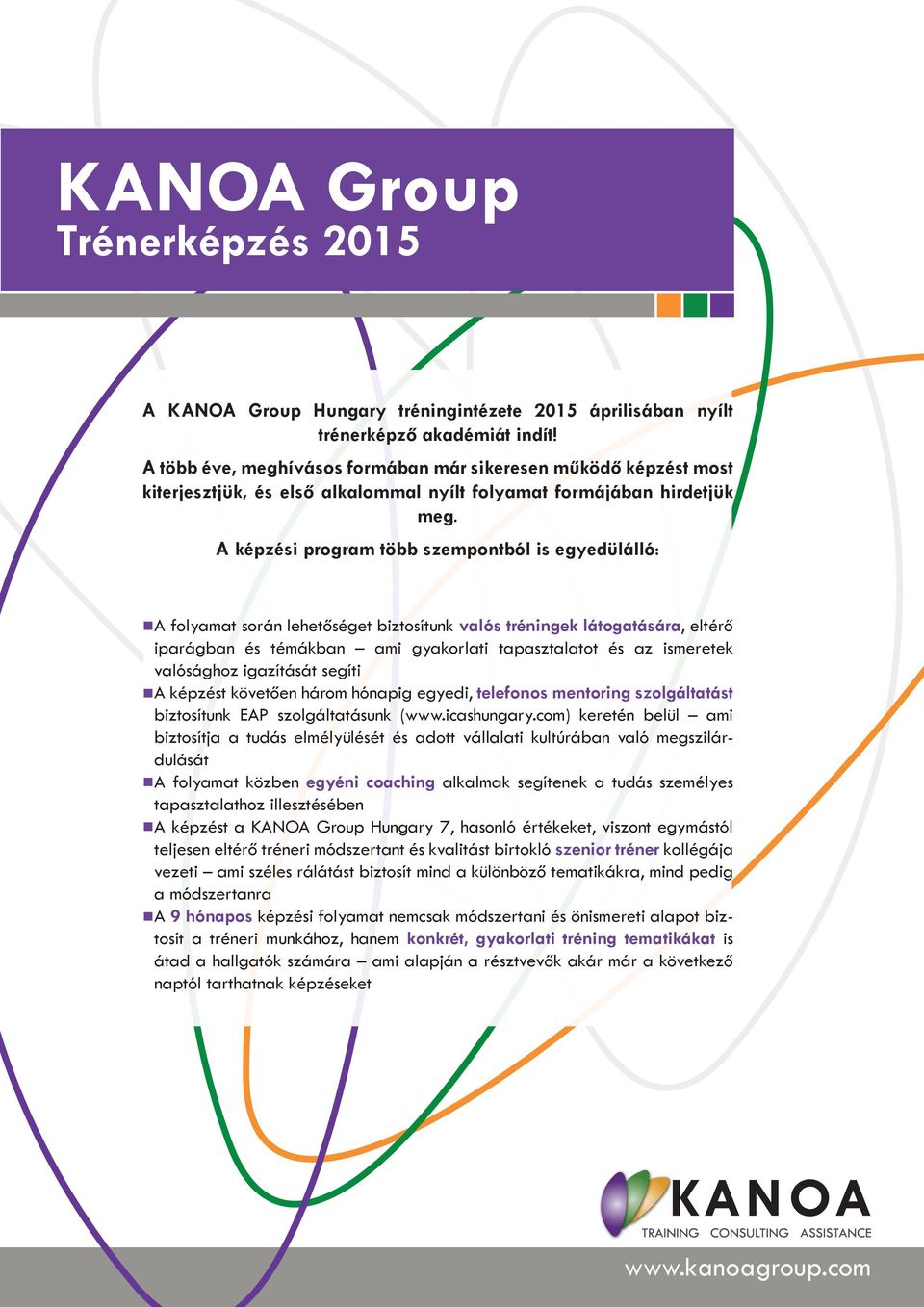 A képzési program több szempontból is egyedülálló: A folyamat során lehetőséget biztosítunk valós tréningek látogatására, eltérő iparágban és témákban ami gyakorlati tapasztalatot és az ismeretek