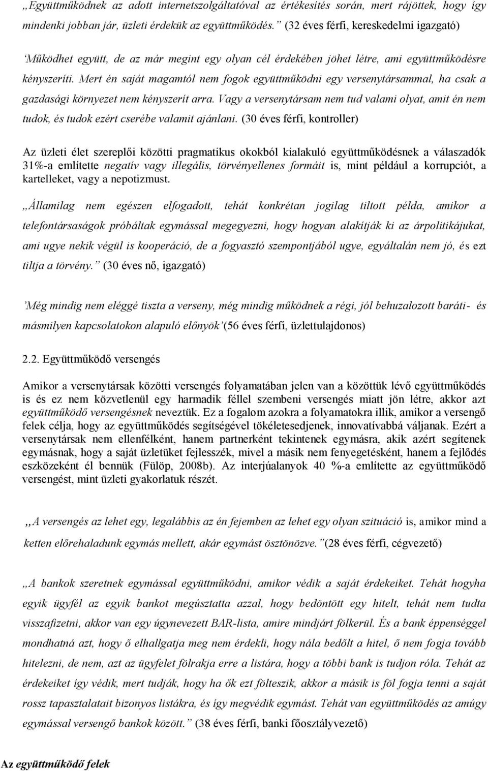 Mert én saját magamtól nem fogok együttműködni egy versenytársammal, ha csak a gazdasági környezet nem kényszerít arra.