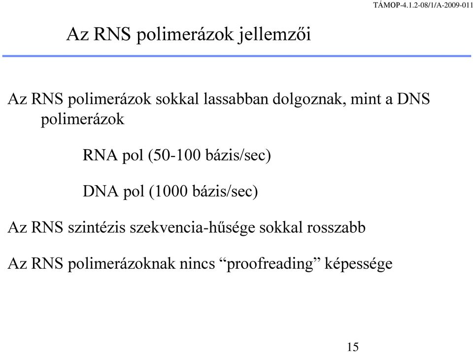 bázis/sec) DNA pol (1000 bázis/sec) Az RNS szintézis