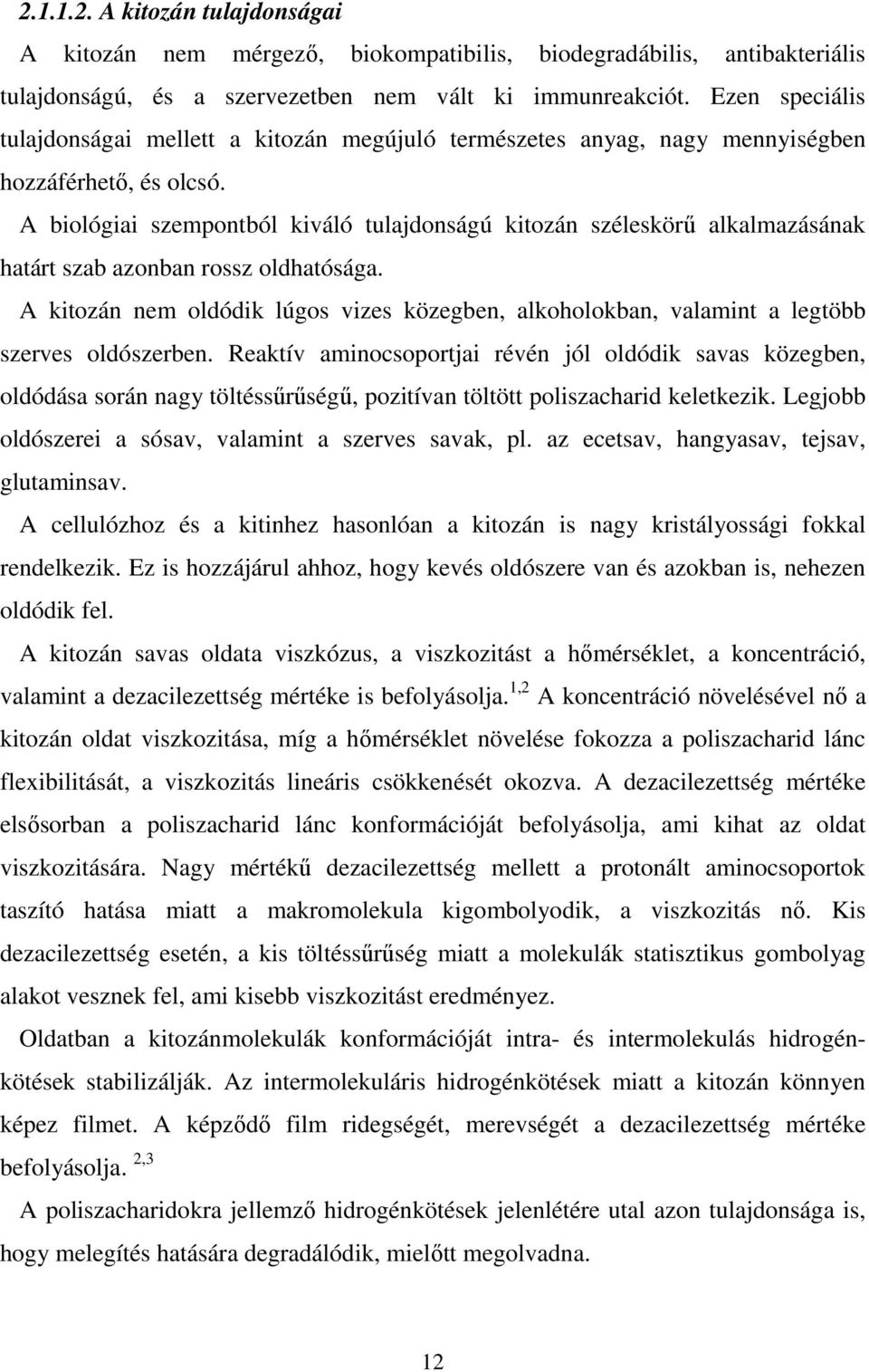 A biológiai szempontból kiváló tulajdonságú kitozán széleskörő alkalmazásának határt szab azonban rossz oldhatósága.