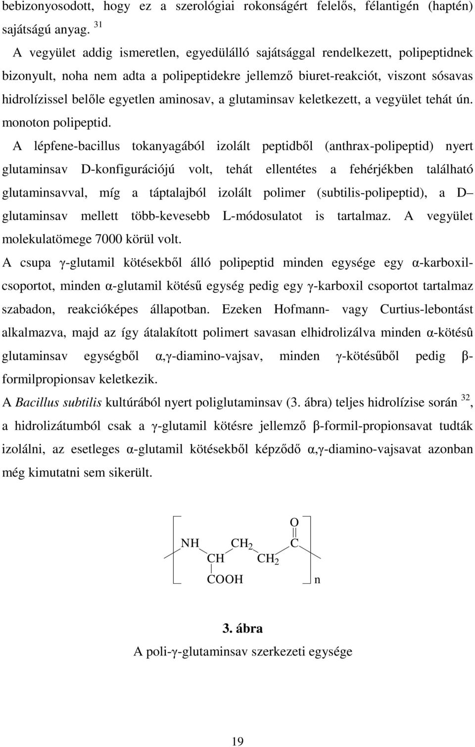 aminosav, a glutaminsav keletkezett, a vegyület tehát ún. monoton polipeptid.
