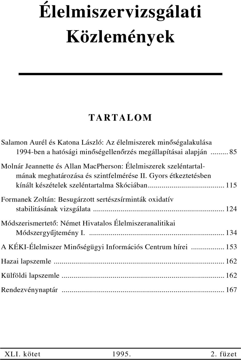 Gyors étkeztetésben kínált készételek szeléntartalma Skóciában... 115 Formanek Zoltán: Besugárzott sertészsírminták oxidatív stabilitásának vizsgálata.