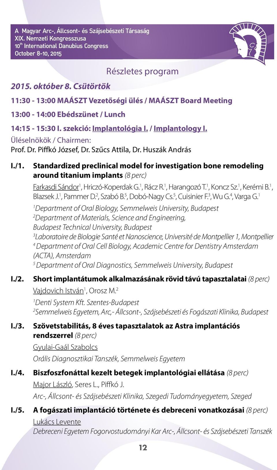 Standardized preclinical model for investigation bone remodeling around titanium implants (8 perc) Farkasdi Sándor, Hriczó-Koperdak G., Rácz R., Harangozó T., Koncz Sz., Kerémi B., Blazsek J.