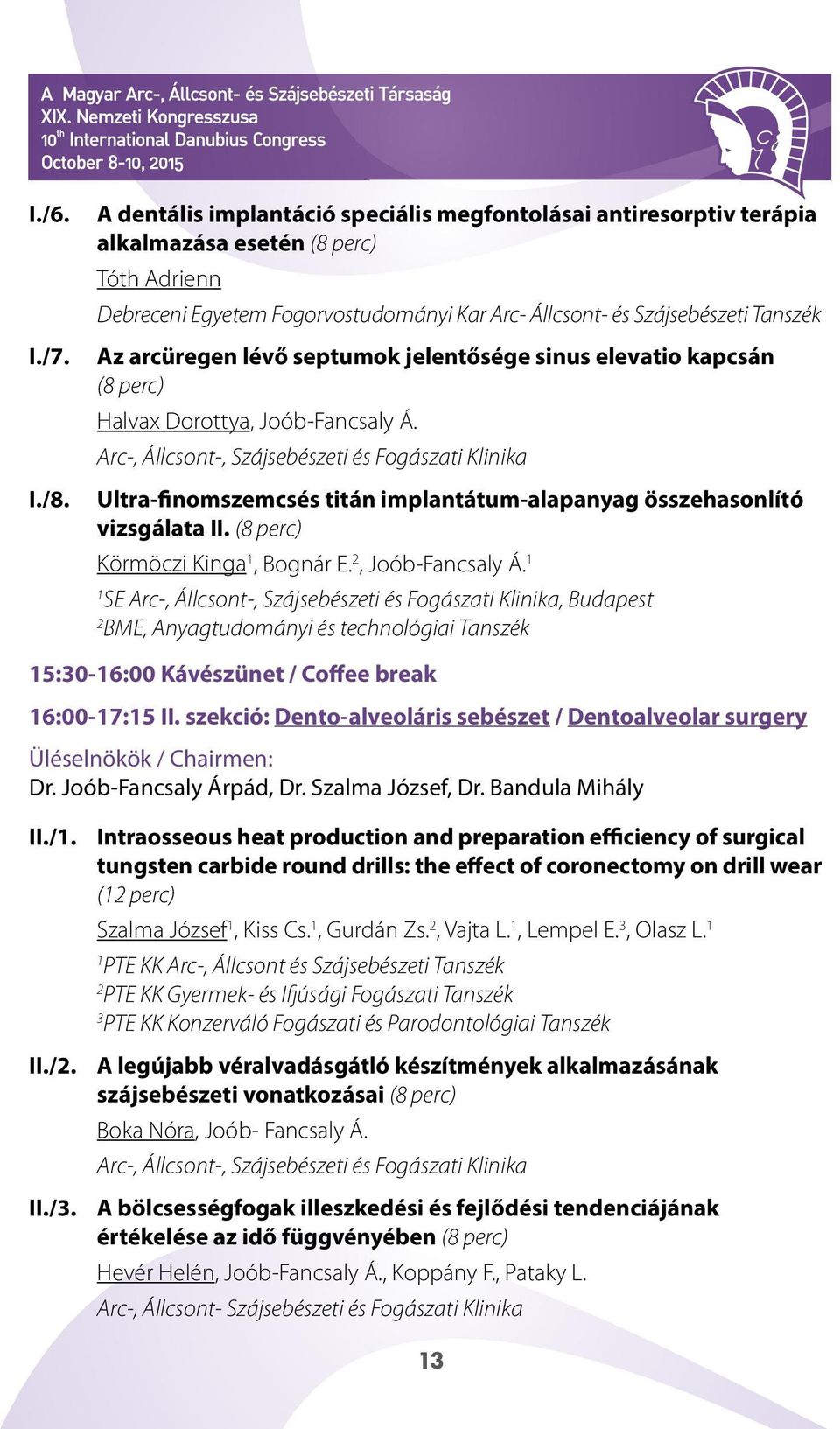 arcüregen lévő septumok jelentősége sinus elevatio kapcsán (8 perc) Halvax Dorottya, Joób-Fancsaly Á.