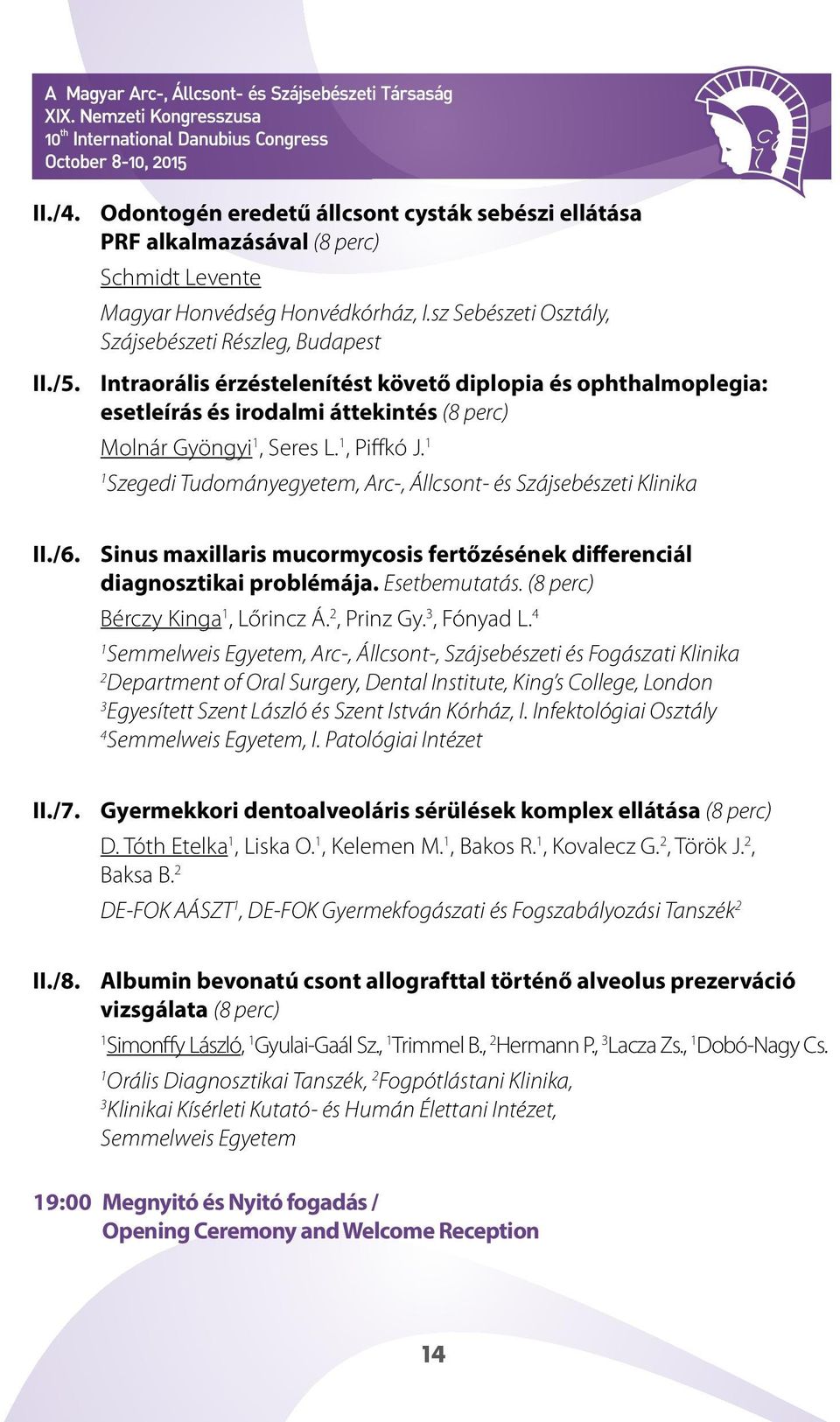 Szegedi Tudományegyetem, Arc-, Állcsont- és Szájsebészeti Klinika II./6. Sinus maxillaris mucormycosis fertőzésének differenciál diagnosztikai problémája. Esetbemutatás.