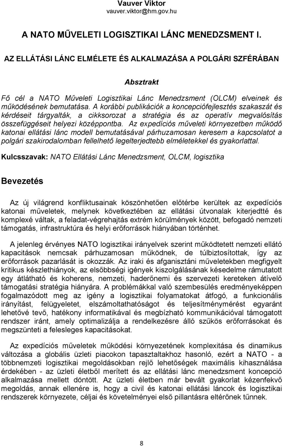 A korábbi publikációk a koncepciófejlesztés szakaszát és kérdéseit tárgyalták, a cikksorozat a stratégia és az operatív megvalósítás összefüggéseit helyezi középpontba.