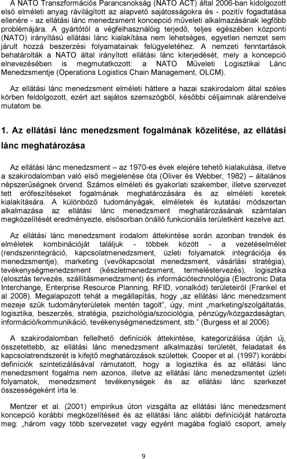 A gyártótól a végfelhasználóig terjedő, teljes egészében központi (NATO) irányítású ellátási lánc kialakítása nem lehetséges, egyetlen nemzet sem járult hozzá beszerzési folyamatainak felügyeletéhez.