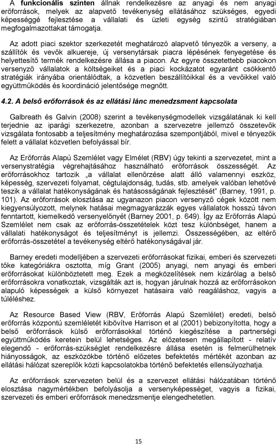 Az adott piaci szektor szerkezetét meghatározó alapvető tényezők a verseny, a szállítók és vevők alkuereje, új versenytársak piacra lépésének fenyegetése és helyettesítő termék rendelkezésre állása a