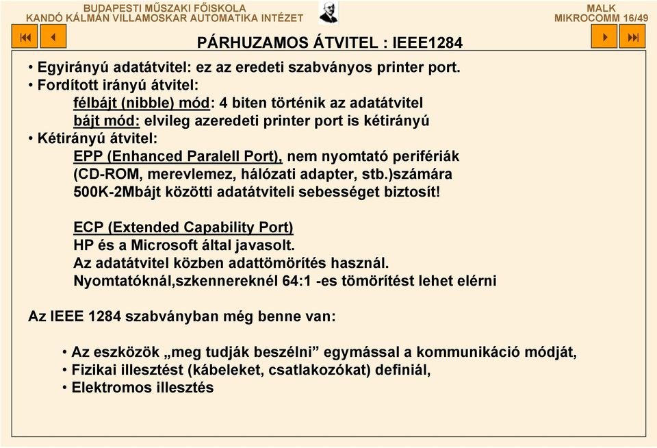 nyomtató perifériák (CD-ROM, merevlemez, hálózati adapter, stb.)számára 500K-2Mbájt közötti adatátviteli sebességet biztosít! ECP (Extended Capability Port) HP és a Microsoft által javasolt.