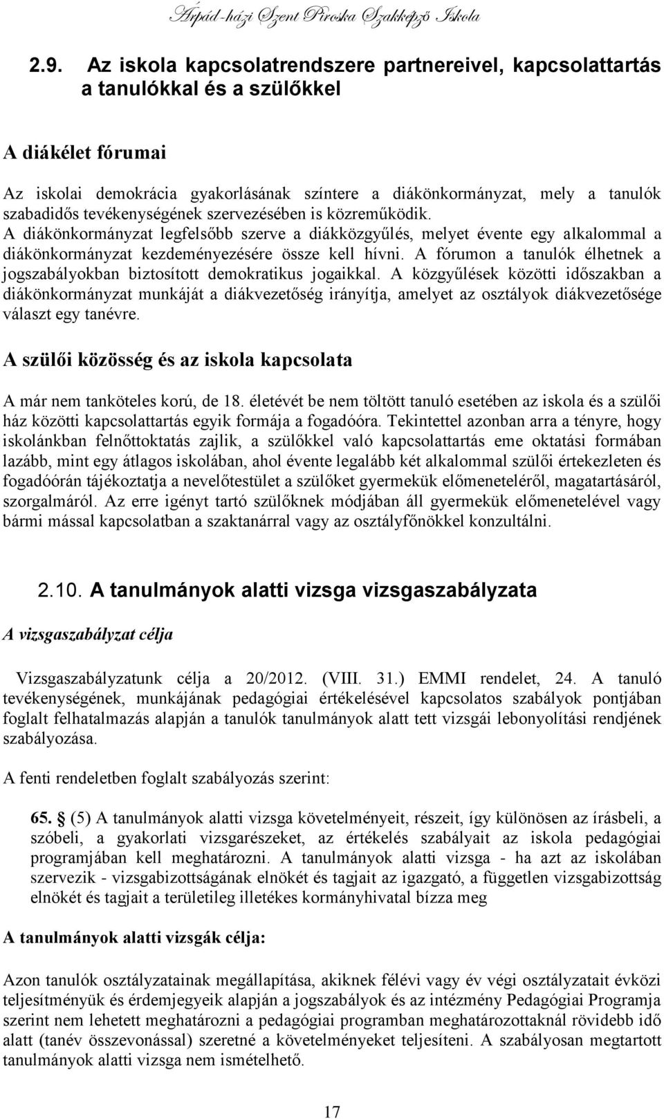 A fórumon a tanulók élhetnek a jogszabályokban biztosított demokratikus jogaikkal.