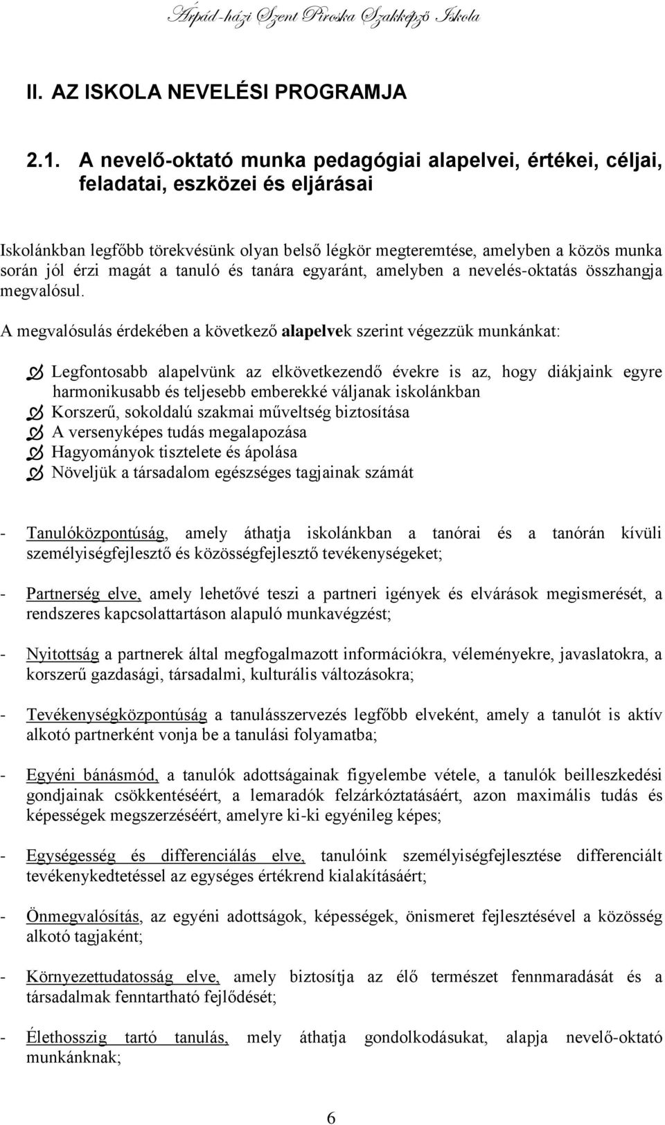 magát a tanuló és tanára egyaránt, amelyben a nevelés-oktatás összhangja megvalósul.