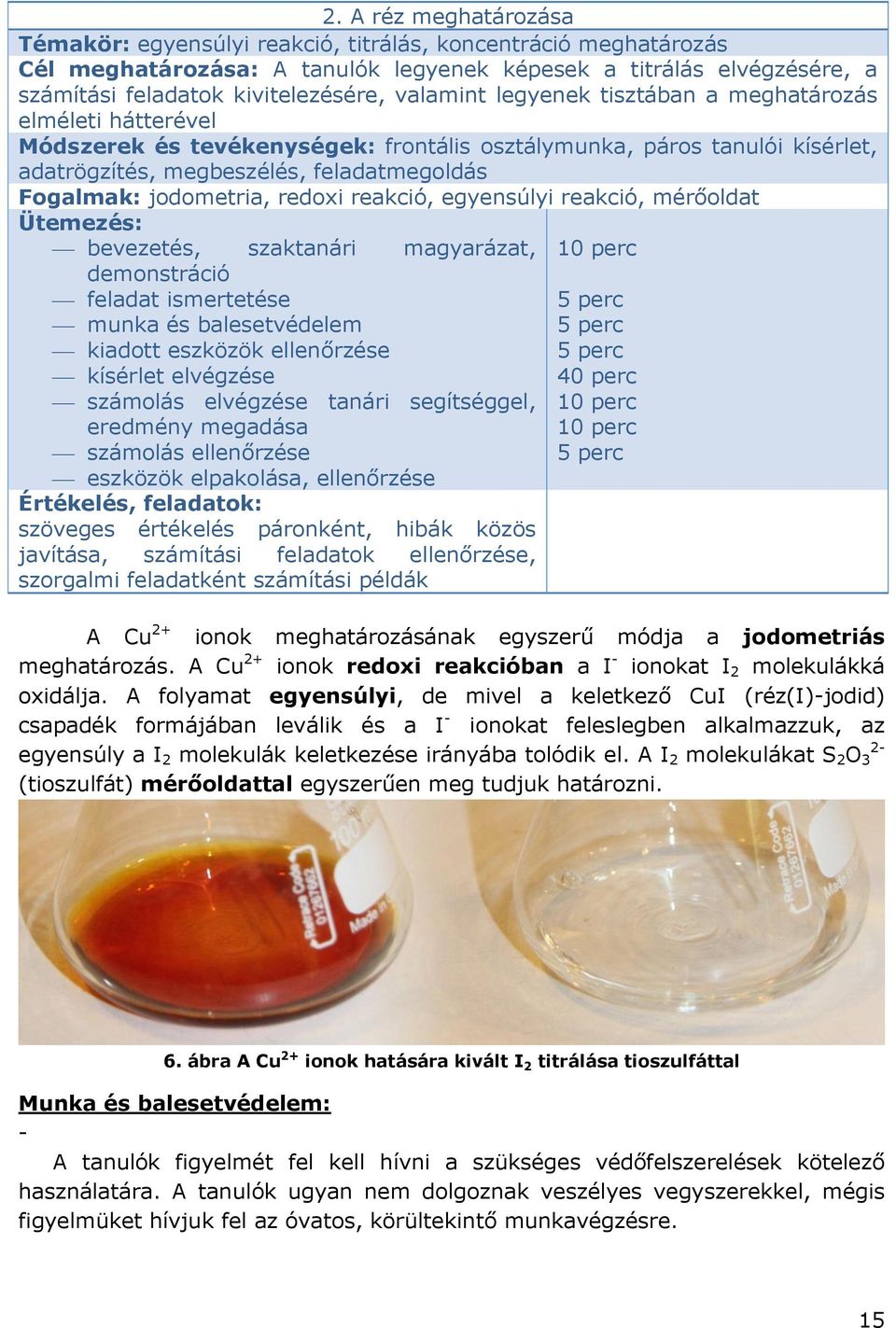 jodometria, redoxi reakció, egyensúlyi reakció, mérőoldat Ütemezés: bevezetés, szaktanári magyarázat, demonstráció feladat ismertetése munka és balesetvédelem kiadott eszközök ellenőrzése kísérlet