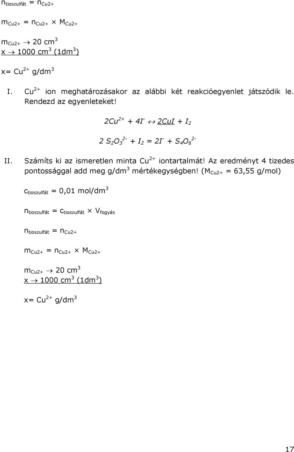 2Cu 2+ + 4I - 2CuI + I 2 2 S 2 O 3 2- + I 2 = 2I - + S 4 O 6 2- II. Számíts ki az ismeretlen minta Cu 2+ iontartalmát!
