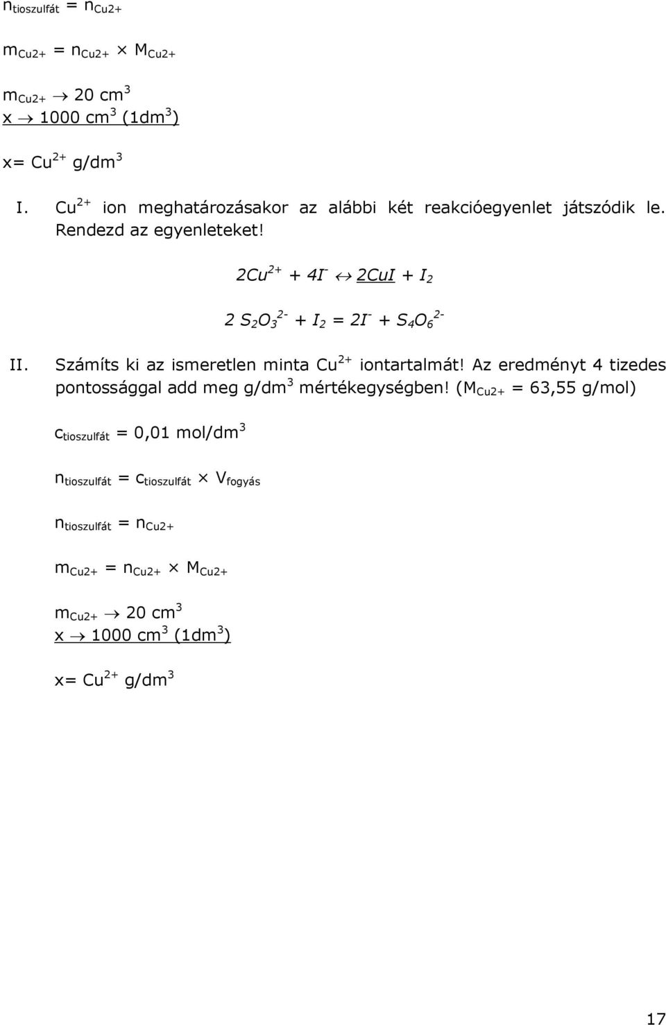 2Cu 2+ + 4I - 2CuI + I 2 2 S 2 O 3 2- + I 2 = 2I - + S 4 O 6 2- II. Számíts ki az ismeretlen minta Cu 2+ iontartalmát!