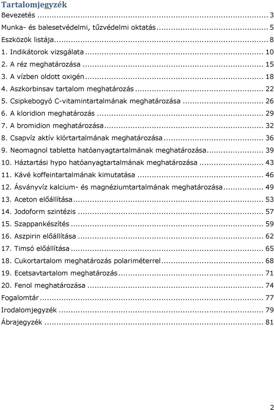 Csapvíz aktív klórtartalmának meghatározása... 36 9. Neomagnol tabletta hatóanyagtartalmának meghatározása... 39 10. Háztartási hypo hatóanyagtartalmának meghatározása... 43 11.