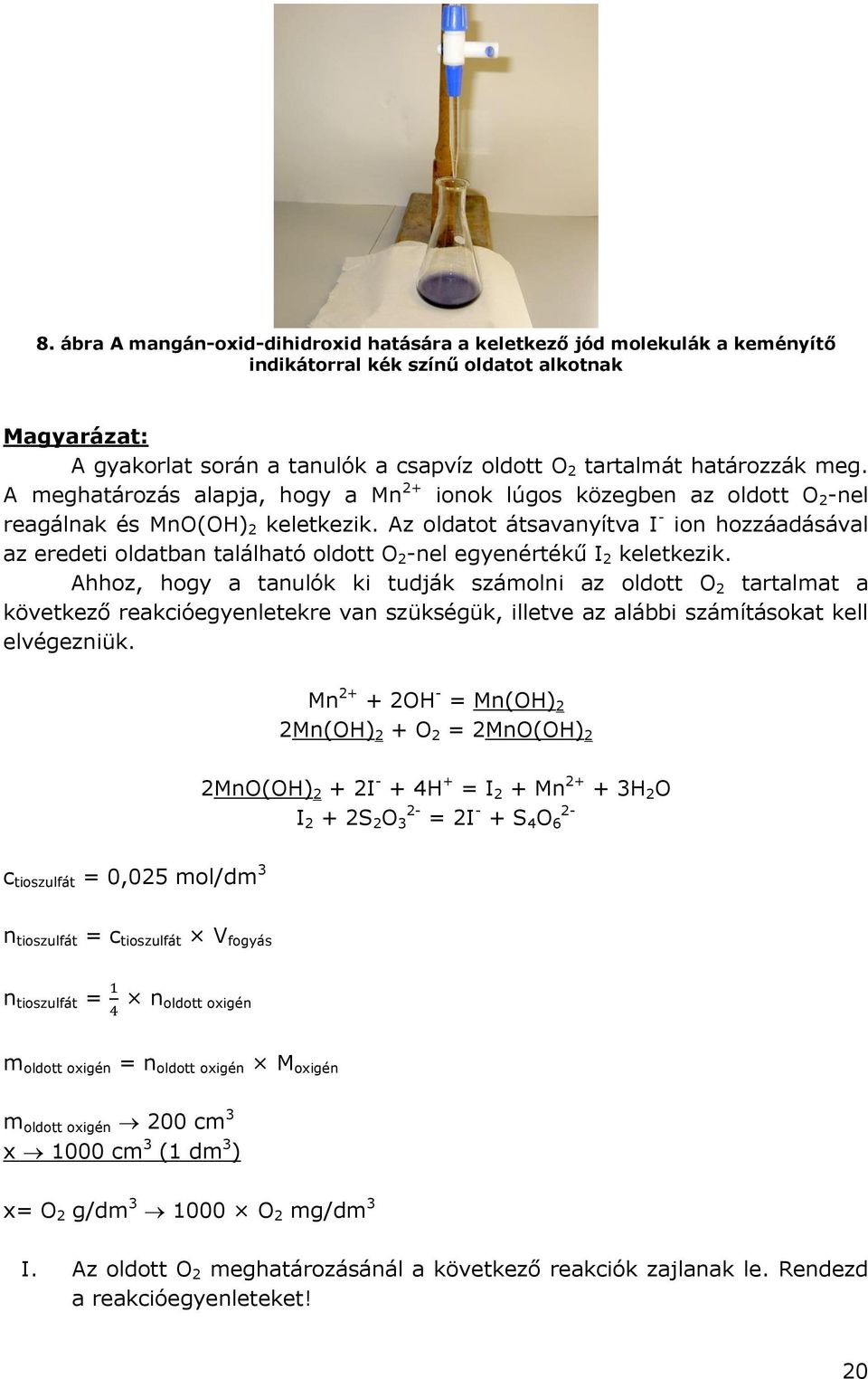 Az oldatot átsavanyítva I - ion hozzáadásával az eredeti oldatban található oldott O 2 -nel egyenértékű I 2 keletkezik.