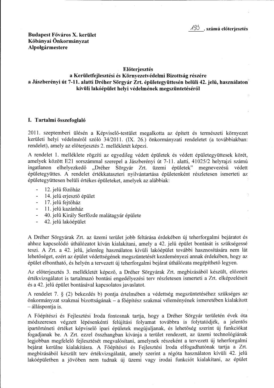 szeptemberi ülésén a Képviselő-testület megalkotta az épített és természeti környezet kerületi helyi védelméről szóló 34/2011. (IX. 26.
