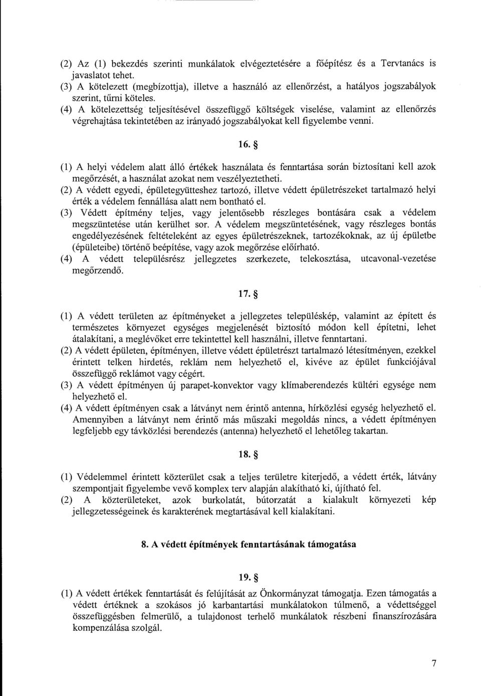 (4) A kötelezettség teljesítésével összefüggő költségek viselése, valamint az ellenőrzés végrehajtása tekintetében az irányadó jogszabályokat kell figyelembe venni. 16.