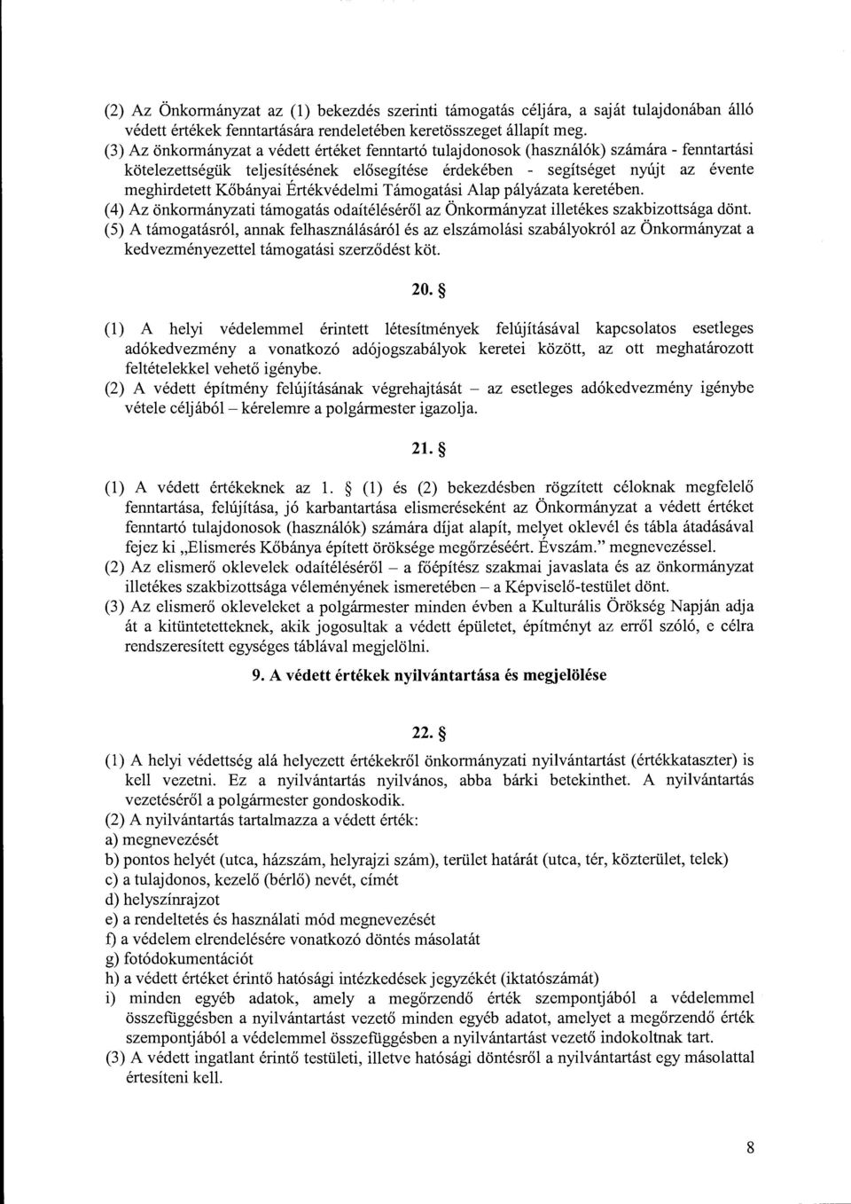 Értékvédelmi Támogatási Alap pályázata keretében. (4) Az önkormányzati támogatás odaítéléséről az Önkormányzat illetékes szakbizottsága dönt.