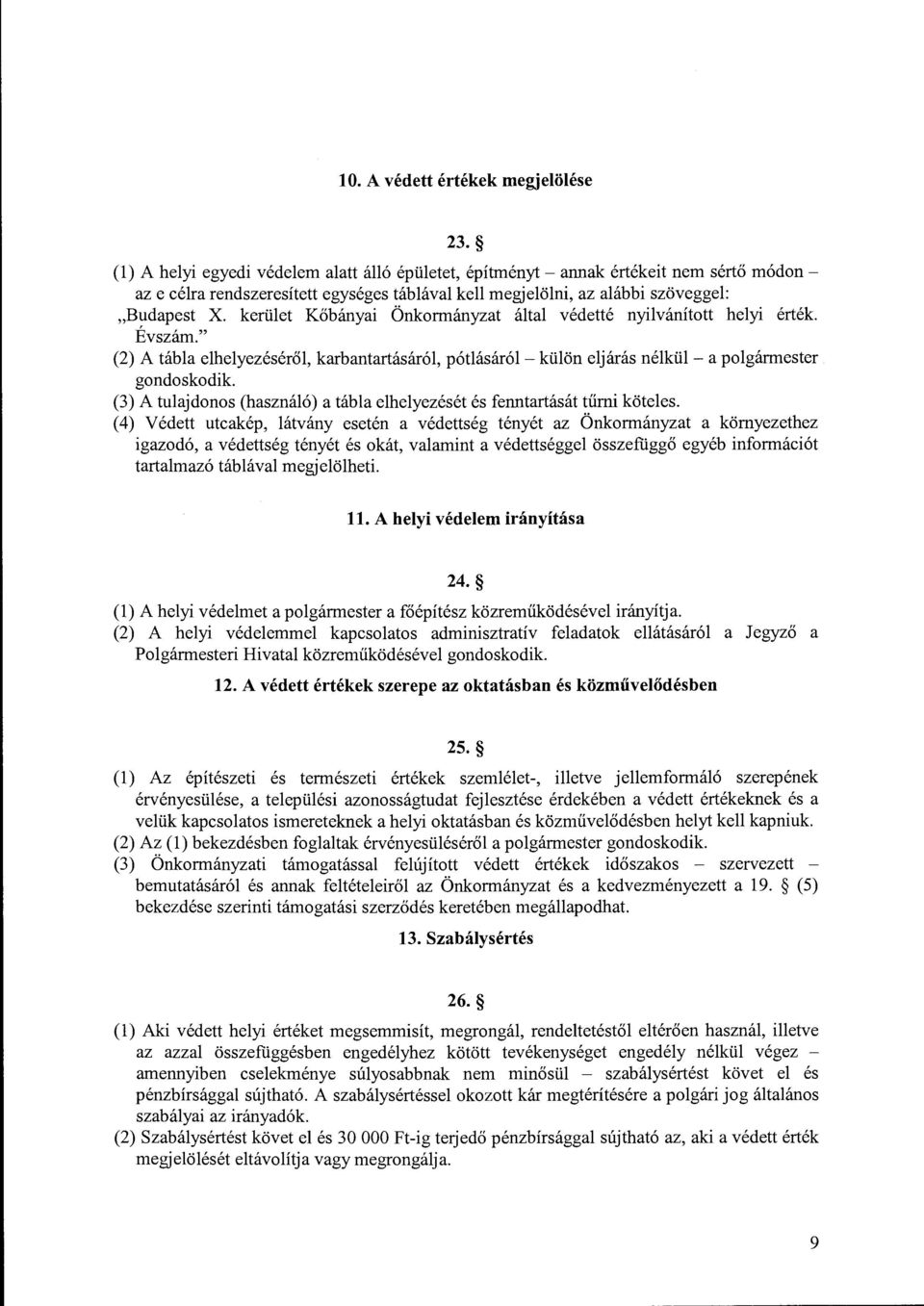kerület Kőbányai Önkormányzat által védetté nyilvánított helyi érték. Évszám." (2) A tábla elhelyezéséről, karbantartásáról, pótlásáról- külön eljárás nélkül- a polgármester gondoskodik.