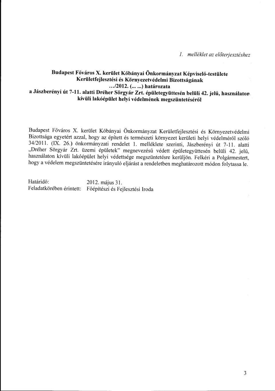 kerület Kőbányai Önkormányzat Kerületfejlesztési és Környezetvédelmi Bizottsága egyetért azzal, hogy az épített és természeti környezet kerületi helyi védelméről szóló 34/2011. (IX. 26.