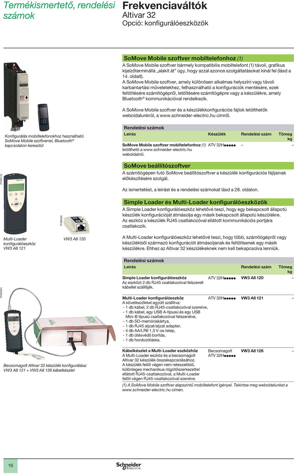 A SoMove Mobile szoftver, amely különösen alkalmas helyszíni vagy távoli karbantartási műveletekhez, felhasználható a konfigurációk mentésére, ezek feltöltésére számítógépről, letöltésére