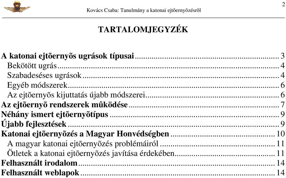 .. 7 Néhány ismert ejtõernyõtípus... 9 Újabb fejlesztések... 9 Katonai ejtõernyõzés a Magyar Honvédségben.