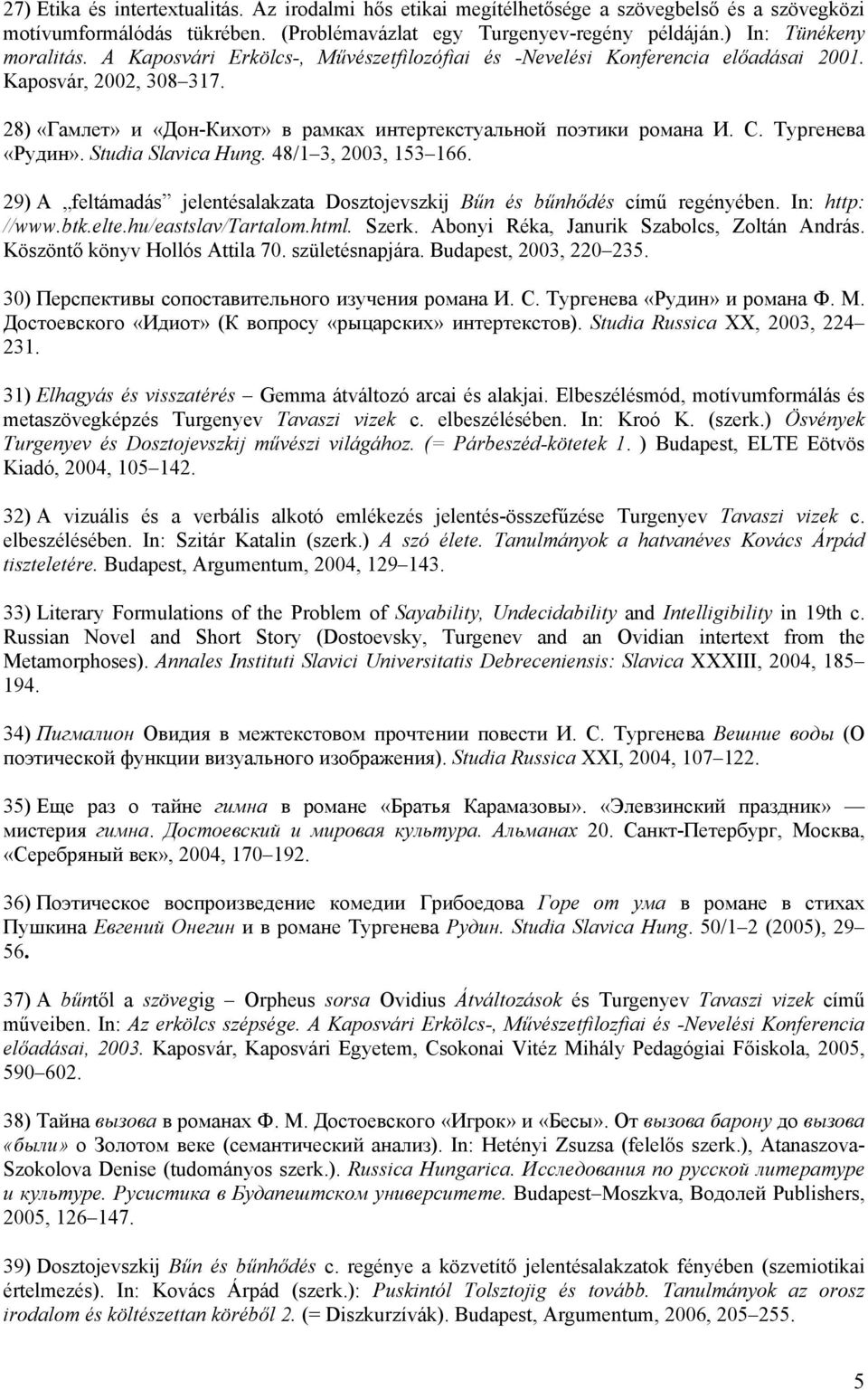 Studia Slavica Hung. 48/1 3, 2003, 153 166. 29) A feltámadás jelentésalakzata Dosztojevszkij Bűn és bűnhődés című regényében. In: http: //www.btk.elte.hu/eastslav/tartalom.html. Szerk.