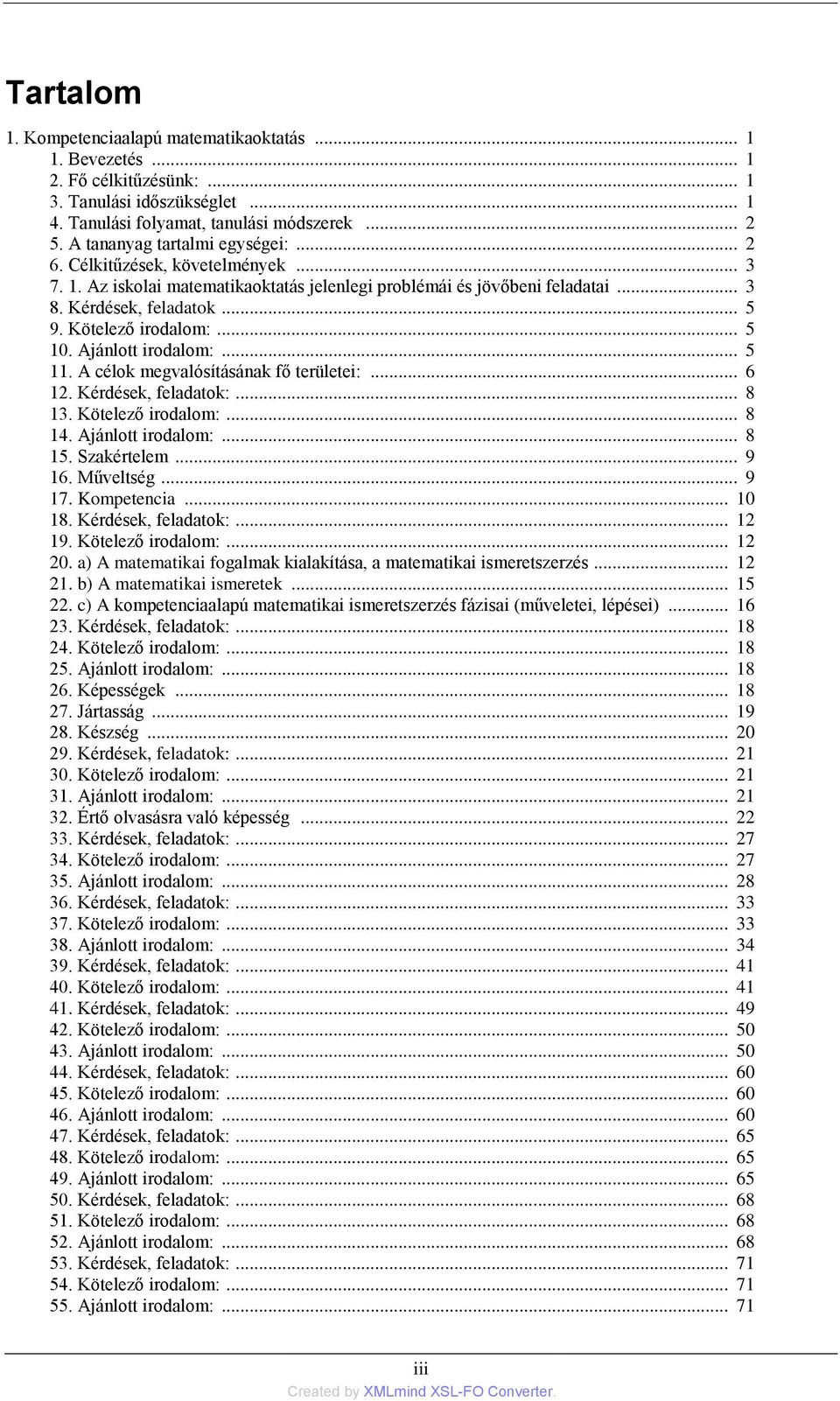 A célok megvalósításának fő területei:... 6 12. Kérdések, feladatok:... 8 13. Kötelező irodalom:... 8 14. Ajánlott irodalom:... 8 15. Szakértelem... 9 16. Műveltség... 9 17. Kompetencia... 10 18.