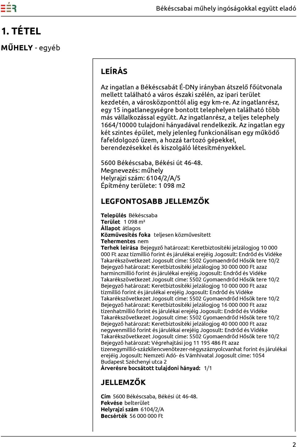 Az ingatlan egy két szintes épület, mely jelenleg funkcionálisan egy működő fafeldolgozó üzem, a hozzá tartozó gépekkel, berendezésekkel és kiszolgáló létesítményekkel.