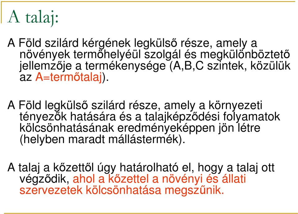 A Föld legkülsı szilárd része, amely a környezeti tényezık hatására és a talajképzıdési folyamatok kölcsönhatásának