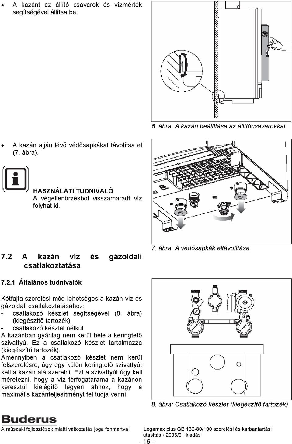 A kazán víz és gázoldali csatlakoztatása 7. ábra A védősapkák eltávolítása 7.2.