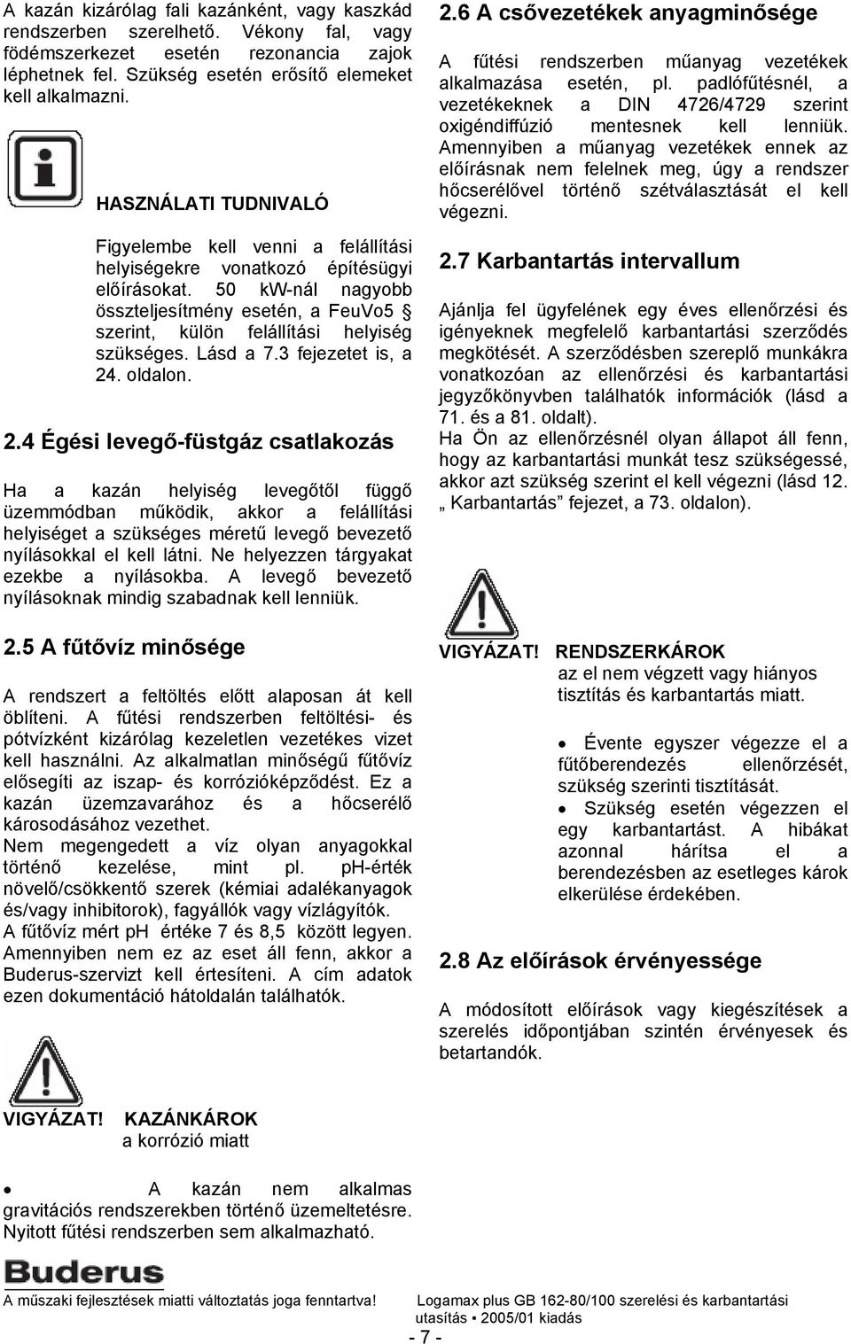 50 kw-nál nagyobb összteljesítmény esetén, a FeuVo5 szerint, külön felállítási helyiség szükséges. Lásd a 7.3 fejezetet is, a 24