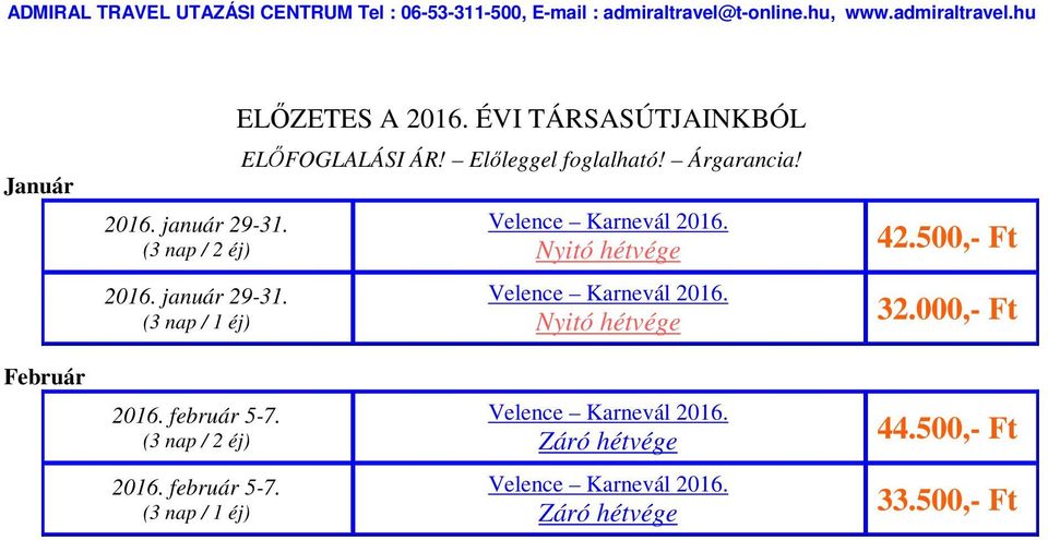 Nyitó hétvége Nyitó hétvége 42.500,- Ft 32.000,- Ft Február 2016. február 5-7.