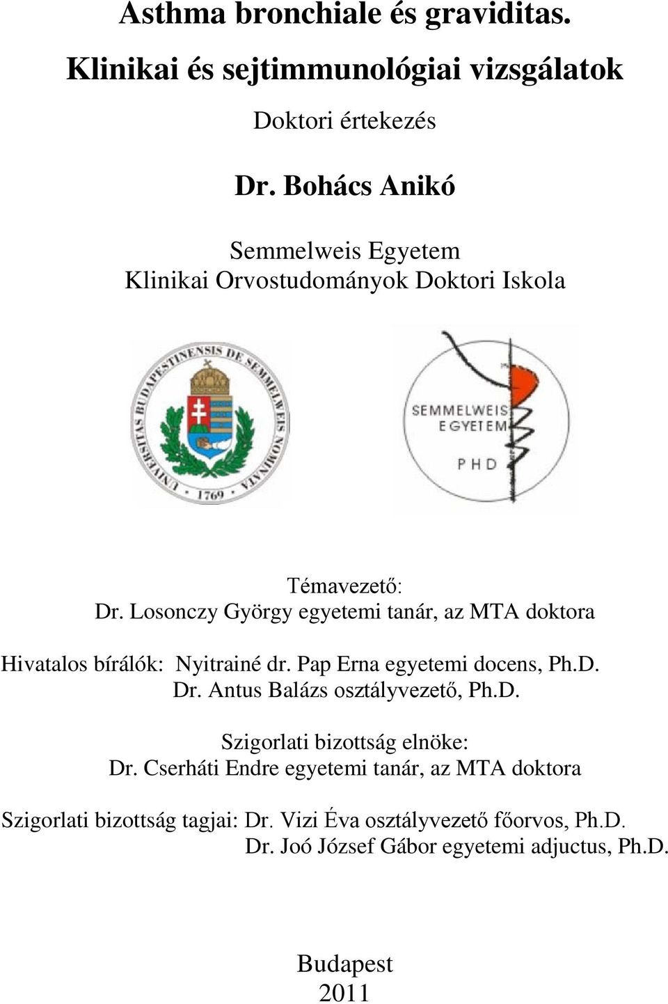 Losonczy György egyetemi tanár, az MTA doktora Hivatalos bírálók: Nyitrainé dr. Pap Erna egyetemi docens, Ph.D. Dr.